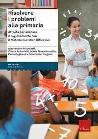 RISOLVERE PROBLEMI ALLA PRIMARIA - ATTIVITA\' PER ALLENARE IL RAGIONAMENTO CON IL METODO EURISTICO