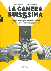 CAMERA BUISSIMA - VIAGGIO ALLE ORIGINI DELLA FOTOGRAFIA TRA STORIE INVENZIONI ED ESPERIMENTI