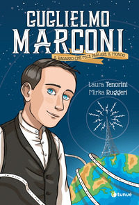 GUGLIELMO MARCONI - IL RAGAZZO CHE FECE PARLARE IL MONDO