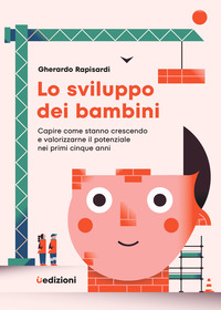 SVILUPPO DEI BAMBINI - CAPIRE COME STANNO CRESCENDO E VALORIZZARNE IL POTENZIALE NEI PRIMI CINQUE