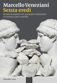 SENZA EREDI - RITRATTI DI MAESTRI VERI PRESUNTI E CONTROVERSI IN UN\'EPOCA CHE LI CANCELLA