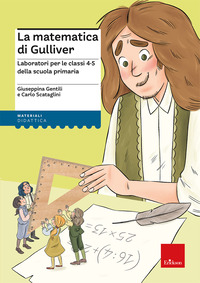 MATEMATICA DI GULLIVER - LABORATORI PER LE CLASSI 4-5 DELLA SCUOLA PRIMARIA