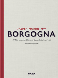 BORGOGNA - IL LIBRO COMPLETO DEL TERROIR DEI PRODUTTORI E DEI VINI