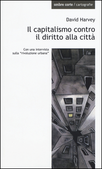 CAPITALISMO CONTRO IL DIRITTO ALLA CITTA\'