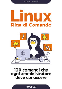 LINUX RIGA DI COMANDO - 100 COMANDI CHE OGNI AMMINISTRATORE DEVE CONOSCERE