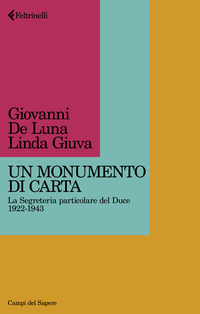 MONUMENTO DI CARTA - LA SEGRETERIA PARTICOLARE DEL DUCE 1922 - 1943