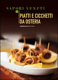 PIATTI E CICCHETTI DA OSTERIA - SAPORI VENETI