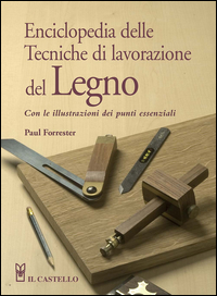 ENCICLOPEDIA DELLE TECNICHE DI LAVORAZIONE DEL LEGNO - CON LE ILLUSTRAZIONI DEI PUNTI ESSENZIALI