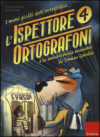 MINI GIALLI DELL\'ORTOGRAFIA 4 - ISPETTORE ORTOGRAFONI LA SENSAZIONALE EVASIONE DI TOMAS GORILLA