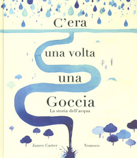 C\'ERA UNA VOLTA UNA GOCCIA - LA STORIA DELL\'ACQUA