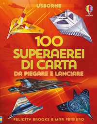 100 SUPERAEREI DI CARTA DA PIEGARE E LANCIARE