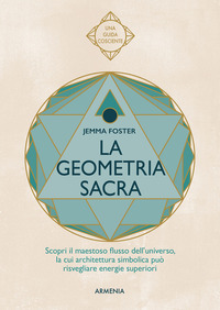 GEOMETRIA SACRA - SCOPRI IL MAESTOSO FLUSSO DELL\'UNIVERSO