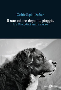 SUO ODORE DOPO LA PIOGGIA - IO E UBAC DIECI ANNI D\'AMORE