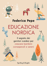 EDUCAZIONE NORDICA - IL SEGRETO DEI GENITORI SVEDESI PER CRESCERE BAMBINI CONSAPEVOLI E SERENI