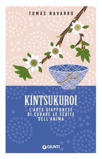 KINTSUKUROI - L\'ARTE GIAPPONESE DI CURARE LE FERITE DELL\'ANIMA