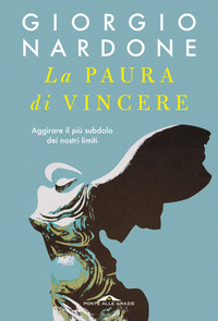 PAURA DI VINCERE - AGGIRARE IL PIU\' SUBDOLO DEI NOSTRI LIMITI