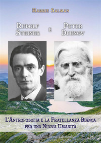 RUDOLF STEINER E PETER DEUNOV - L\'ANTROPOSOFIA E LA FRATELLANZA BIANCA PER UNA NUOVA UMANITA\'