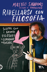 RIBELLARSI CON FILOSOFIA - SCOPRI CON I GRANDI FILOSOFI IL CORAGGIO DI PENSARE