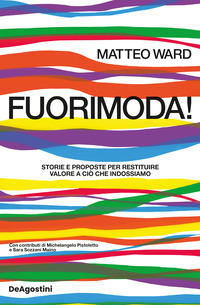 FUORIMODA ! STORIE E PROPOSTE PER RESTITUIRE VALORE A CIO\' CHE INDOSSIAMO