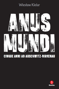 ANUS MUNDI - CINQUE ANNI AD AUSCHWITZ-BIRKENAU