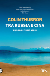 TRA RUSSIA E CINA - LUNGO IL FIUME AMUR