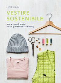 VESTIRE SOSTENIBILE - IDEE E CONSIGLI PRATICI PER UN GUARDAROBA ECO-FRIENDLY