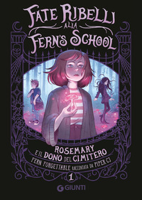 ROSEMARY E IL DONO DEL CIMITERO - FATE RIBELLI ALLA FERN\'S SCHOOL 1