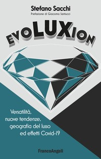 EVOLUXION - VERSATILITA\' NUOVE TENDENZE GEOGRAFIA DEL LUSSO di SACCHI STEFANO