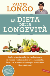 DIETA DELLA LONGEVITA\' - DALLO SCIENZIATO CHE HA RIVOLUZIONATO LA RICERCA SU STAMINALI E