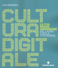 CULTURA DIGITALE di GARBELLINI LINO