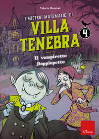 MISTERI MATEMATICI DI VILLA TENEBRA 4 - IL VAMPIRETTO DOPPIOPETTO