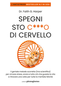 SPEGNI STO CAZZO DI CERVELLO - IL GENIALE METODO SCORRETTO MA SCIENTIFICO PER VINCERE STRESS