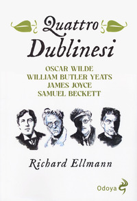 QUATTRO DUBLINESI - WILDE BUTLER YEATS JOYCE BECKETT