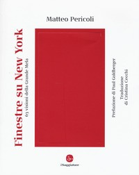 FINESTRE SU NEW YORK - 63 VISIONI DELLA GRANDE MELA di PERICOLI MATTEO