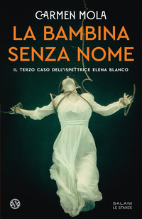 BAMBINA SENZA NOME - IL TERZO CASO DELL\'ISPETTRICE ELENA BLANCO