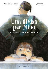 DIVISA PER NINO - IL FASCISMO NARRATO AI BAMBINI di LA MANTIA FRANCESCA