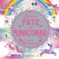 STORIE DI FATE E UNICORNI - 4 STORIE INCANTATE