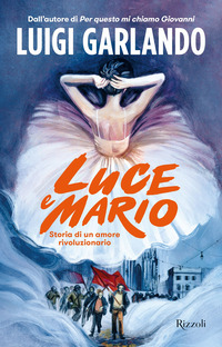 LUCE E MARIO - STORIA DI UN AMORE RIVOLUZIONARIO