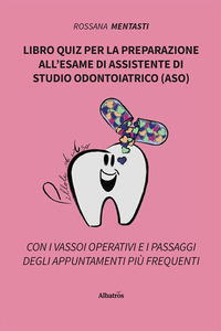 LIBRO QUIZ PER LA PREPARAZIONE ALL\'ESAME DI ASSISTENTE DI STUDIO ODONTOIATRICO (ASO)