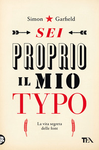 SEI PROPRIO IL MIO TYPO - LA VITA SEGRETA DELLE FONT