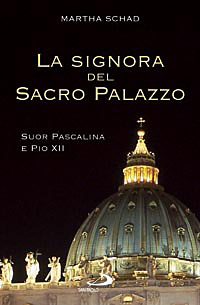 SIGNORA DEL SACRO PALAZZO - SUOR PASCALINA E PIO XII