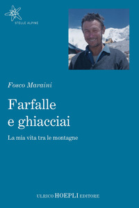 FARFALLE E GHIACCIAI - LA MIA VITA TRA LE MONTAGNE