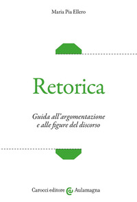 RETORICA. GUIDA ALL\'ARGOMENTAZIONE E ALLE FIGURE DEL DISCORSO