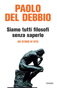 SIAMO TUTTI FILOSOFI SENZA SAPERLO - SEI STORIE DI VITA