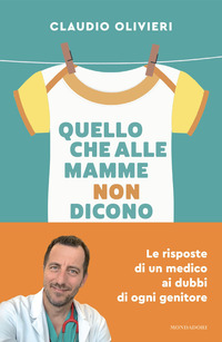 QUELLO CHE ALLE MAMME NON DICONO - LE RISPOSTE DI UN MEDICO AI DUBBI DI OGNI GENITORE