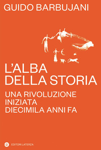 ALBA DELLA STORIA - UNA RIVOLUZIONE INIZIATA DIECIMILA ANNI FA