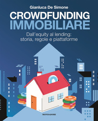 CROWDFUNDING IMMOBILIARE - DALL\'EQUITY AL LENDING STORIA REGOLE E PIATTAFORME