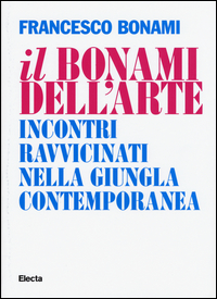 BONAMI DELL\'ARTE - INCONTRI RAVVICINATI NELLA GIUNGLA CONTEMPORANEA