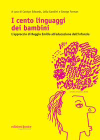 CENTO LINGUAGGI DEI BAMBINI - L\'APPROCCIO DI REGGIO EMILIA ALL\'EDUCAZIONE DELL\'INFANZIA