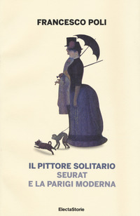 PITTORE SOLITARIO SEURAT E LA PARIGI MODERNA